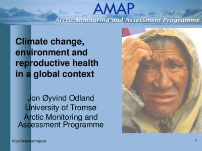 Climate change, environment and reproductive health in a global context Jon Øyvind Odland University of Tromsø
