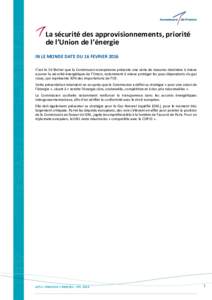 La sécurité des approvisionnements, priorité de l’Union de l’énergie IN LE MONDE DATE DU 16 FEVRIER 2016 C’est le 16 février que la Commission européenne présente une série de mesures destinées à mieux as