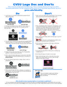 GVSU Logo Dos and Don’ts We’ve recently trademarked the GVSU logo. Here is a handy reference for logo use within University publications. For the complete identity guide and to download logo artwork, log on to: