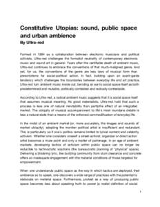 Constitutive Utopias: sound, public space and urban ambience By Ultra-red Formed in 1994 as a collaboration between electronic musicians and political activists, Ultra-red challenges the formalist neutrality of contempor