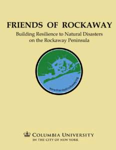 FRIENDS OF ROCKAWAY Building Resilience to Natural Disasters on the Rockaway Peninsula Columbia University in the City of New York The Earth Institute | School of International and Public Affairs