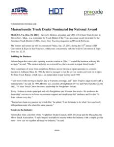 FOR IMMEDIATE RELEASE  Massachusetts Truck Dealer Nominated for National Award McLEAN, Va. (Dec. 10, 2014) – Kevin G. Holmes, president and CEO of Tri State Truck Center in Shrewsbury, Mass., was nominated for Truck De
