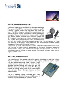 Vehicle Docking Adapter (VDA) The launch of the SATMOVE Vehicle kit has been delayed by Thuraya, and the VDA has been launched in advance to offer a vehicle / marine solution; the SATMOVE will follow this year. The VDA i