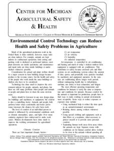 CENTER FOR MICHIGAN AGRICULTRUAL SAFETY Environmental Control Technology can Reduce Health and Safety Problems in Agriculture Much of the agricultural production work in the