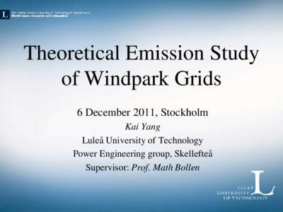 Theoretical Emission Study of Windpark Grids 6 December 2011, Stockholm Kai Yang Luleå University of Technology Power Engineering group, Skellefteå