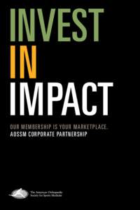 Invest in Impact Our membership is your marketplace. AOSSM Corporate Partnership