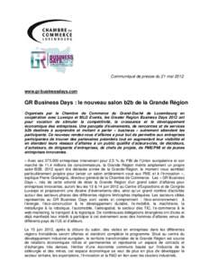Communiqué de presse du 21 mai[removed]www.gr-businessdays.com GR Business Days : le nouveau salon b2b de la Grande Région Organisés par la Chambre de Commerce du Grand-Duché de Luxembourg en