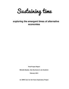 Sustaining time exploring the emergent times of alternative economies Final Project Report Michelle Bastian, Alex Buchanan & Jen Southern