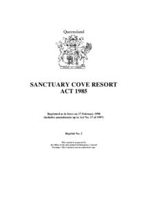 Queensland  SANCTUARY COVE RESORT ACT[removed]Reprinted as in force on 17 February 1998