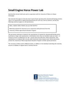 Small	
  Engine	
  Horse	
  Power	
  Lab	
   	
   Submitted	
  by	
  Corrine	
  Smith	
  and	
  used	
  in	
  cooperation	
  with	
  the	
  University	
  of	
  Illinois	
  at	
  Urbana-­‐ Champaign