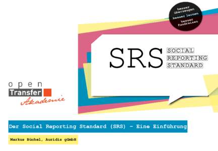 Der Social Reporting Standard (SRS) – Eine Einführung Markus Büchel, Auridis gGmbH Agenda  - Standardisierte Berichterstattung – Warum?!