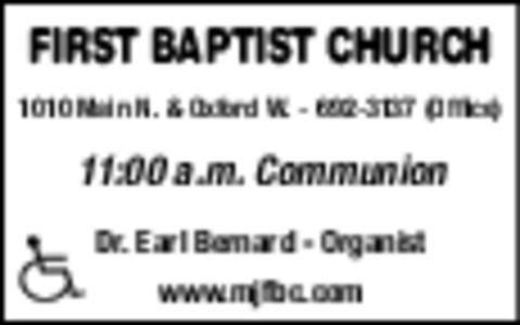 FIRST BAPTIST CHURCH 1010 Main N. & Oxford W[removed]Office) 11:00 a.m. Communion Dr. Earl Bernard - Organist www.mjfbc.com