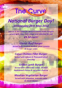 Na#onal Burger Day! Wednesday 28th May 2014 Join us in the Curve for delicious home‐made burgers  served with fries, onion rings and coleslaw for just