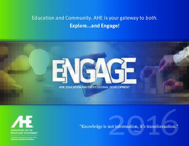 Education and Community. AHE is your gateway to both. Explore...and Engage! “Knowledge is not information, it’s transformation.” — Osho