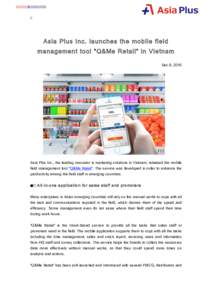 PRE SS RE LEASE  Asia Plus Inc. launches the mobile field management tool “Q&Me Retail” in Vietnam Dec 8, 2016