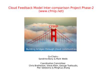 Cloud Feedback Model Inter-comparison Project Phase-2 (www.cfmip.net) CFMIP  Building bridges through cloud communities