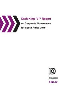 Draft King IV™ Report on Corporate Governance for South Africa 2016 TABLE OF CONTENTS PART 1: INTRODUCTION AND FOUNDATIONAL CONCEPTS