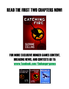 READ THE FIRST TWO CHAPTERS NOW!  FOR MORE EXCLUSIVE HUNGER GAMES CONTENT, BREAKING NEWS, AND CONTESTS GO TO: www.facebook.com/thehungergames