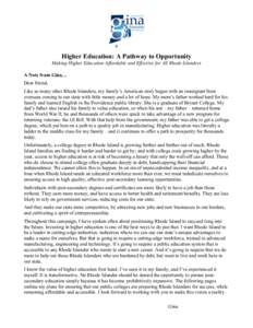    Higher Education: A Pathway to Opportunity Making Higher Education Affordable and Effective for All Rhode Islanders A Note from Gina… Dear friend,