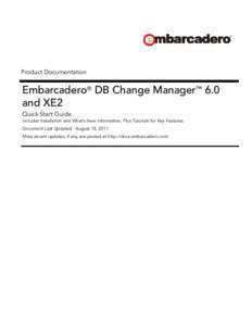 Product Documentation  Embarcadero® DB Change Manager™ 6.0 and XE2 Quick Start Guide Includes Installation and What’s New Information, Plus Tutorials for Key Features