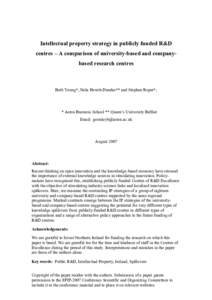 Intellectual property strategy in publicly funded R&D centres – A comparison of university-based and companybased research centres Beth Young*, Nola Hewitt-Dundas** and Stephen Roper*,  * Aston Business School ** Queen