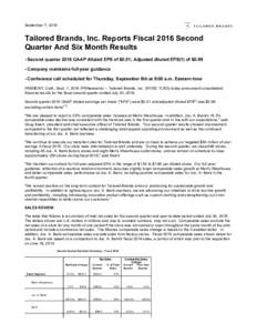 September 7, 2016  Tailored Brands, Inc. Reports Fiscal 2016 Second Quarter And Six Month Results - Second quarter 2016 GAAP diluted EPS of $0.51; Adjusted diluted EPS(1) of $Company maintains full-year guidance