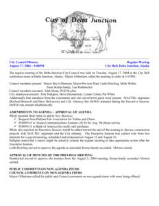 ~~~~~~~~~~~~~~~~~~~~~~~~~~~~~~~~~~~~~~~~~~~~~~~~~~~~~~~~~~~~~~~~~~~~~~~~~~~~~~~~~~~ City Council Minutes Regular Meeting August 17, 2004 ~ 5:00PM City Hall, Delta Junction, Alaska ~~~~~~~~~~~~~~~~~~~~~~~~~~~~~~~~~~~~~~~~