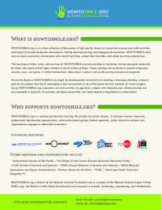 What is howtosmile.org? HOWTOSMILE.org is an online collection of thousands of high quality, hands-on interactive science and math activities developed by trusted educators dedicated to making learning exciting and engag