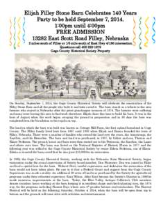 Elijah Filley Stone Barn Celebrates 140 Years Party to be held September 7, [removed]:00pm until 4:00pm FREE ADMISSION[removed]East Scott Road Filley, Nebraska 2 miles south of Filley or 1/8 mile south of East Hwy[removed]inte