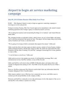 Airport to begin air service marketing campaign July 09, 2014 Elaine Bassier Elko Daily Free Press ELKO — Elko Regional Airport is ready to begin an aggressive marketing campaign to encourage air service and growth. Du