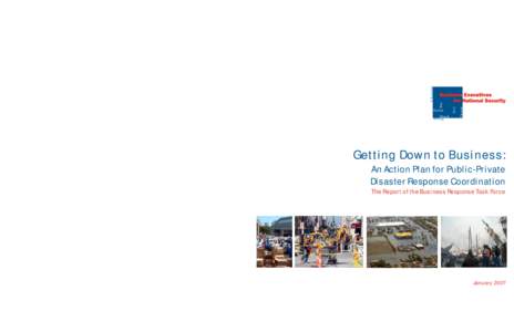 Getting Down to Business: An Action Plan for Public-Private Disaster Response Coordination The Report of the Business Response Task Force  BUSINESS EXECUTIVES FOR NATIONAL SECURITY