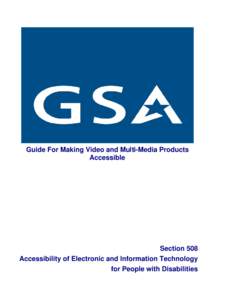 Guide For Making Video and Multi-Media Products Accessible Section 508 Accessibility of Electronic and Information Technology for People with Disabilities