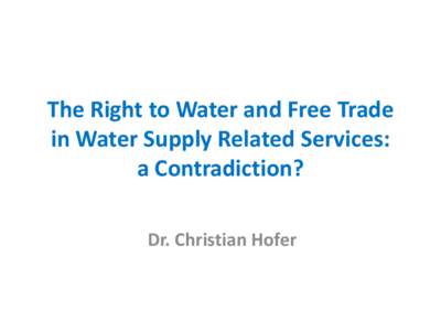 The Right to Water and Free Trade in Water Supply Related Services: a Contradiction?