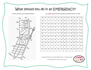 What should you do in an EMERGENCY? Connect the dots to see the picture below. Use a RED crayon and color only the boxes below with an A in them. M