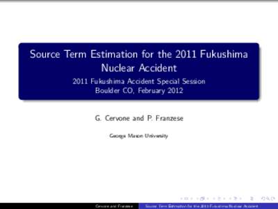 Source Term Estimation for the 2011 Fukushima Nuclear Accident 2011 Fukushima Accident Special Session Boulder CO, FebruaryG. Cervone and P. Franzese
