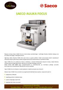 SAECO AULIKA FOCUS  Ekspres do kawy Saeco Aulika Focus to nowa wersja sprawdzonego i zaufanego klasyka, idealnie nadająca się do użytku biurowego i małej gastronomii. Ogromną zaletą ekspresu Aulika Focus jest menu 