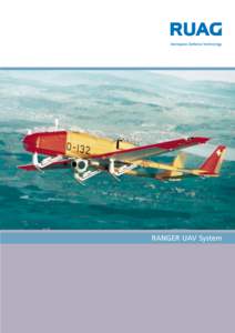 RANGER UAV System  The System for utmost autonomy RANGER is a reliable Swiss UAV system for daytime and night missions. Mission-specific equipment, a skid system and mobile launcher guarantee high flexibility and maximu