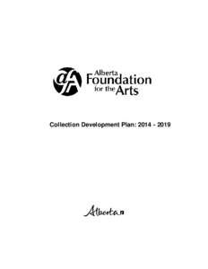 Collection Development Plan: [removed]  Alberta Foundation for the Arts Collection Development Plan: [removed]Table of Contents A.