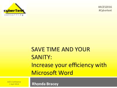 #ACES2016	
   #Cybertext	
   SAVE	
  TIME	
  AND	
  YOUR	
   SANITY:	
   Increase	
  your	
  eﬃciency	
  with	
  
