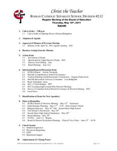 Christ the Teacher ROMAN CATHOLIC SEPARATE SCHOOL DIVISION #212 Regular Meeting of the Board of Education Thursday, May 12th, 2011 Agenda 1. Call to Order – 7:00 p.m.