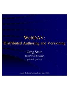 WebDAV: Distributed Authoring and Versioning Greg Stein http://www.lyra.org/ [removed]