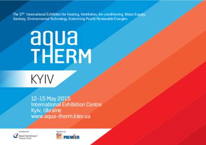 The 17th International Exhibition for Heating, Ventilation, Air-conditioning, Water Supply, Sanitary, Environmental Technology, Swimming Pool & Renewable Energies KYIVMay 2015 International Exhibition Centre