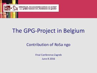 The GPG-Project in Belgium Contribution of RoSa ngo Final Conference Zagreb June  Belgium is…