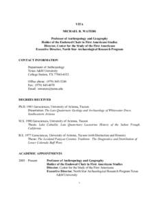 VITA  MICHAEL R. WATERS  Professor of Anthropology and Geography  Holder of the Endowed Chair in First Americans Studies  Director, Center for the Study of the First Americans  Executive Direc
