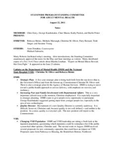 STATEWIDE PROGRAM STANDING COMMITTEE FOR ADULT MENTAL HEALTH August 22, 2011 Notes MEMBERS Chris Estey, George Karabakakis, Clare Munat, Kathy Patrick, and Beebe Potter PRESENT: