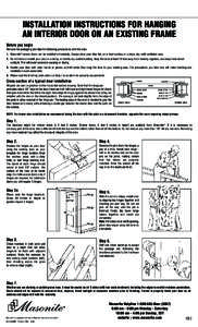 INSTALLATION INSTRUCTIONS FOR HANGING AN INTERIOR DOOR ON AN EXISTING FRAME Before you begin Remove the packaging and take the following precautions with the door. 1. Masonite® interior doors can be installed immediatel