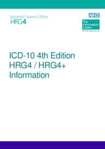 ICD-10 4th Edition HRG4 / HRG4+ Information The Health and Social Care Information Centre is England’s central, authoritative source