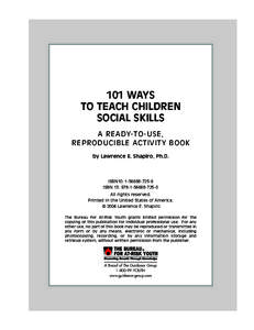 101 WAYS TO TEACH CHILDREN SOCIAL SKILLS A READY-TO-USE, REPRODUCIBLE ACTIVITY BOOK by Lawrence E. Shapiro, Ph.D.