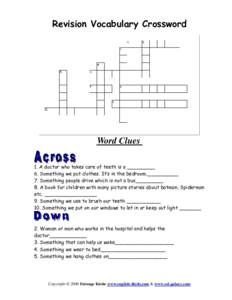 Revision Vocabulary Crossword  Word Clues 1. A doctor who takes care of teeth is a _________ 6. Something we put clothes. It’s in the bedroom.__________ 7. Something people drive which is not a bus_________