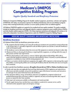 INFORMATION PARTNERS SHOULD KNOW  Medicare’s DMEPOS Competitive Bidding Program Supplier Quality Standards and Beneficiary Protections Medicare’s Competitive Bidding Program for durable medical equipment, prosthetics